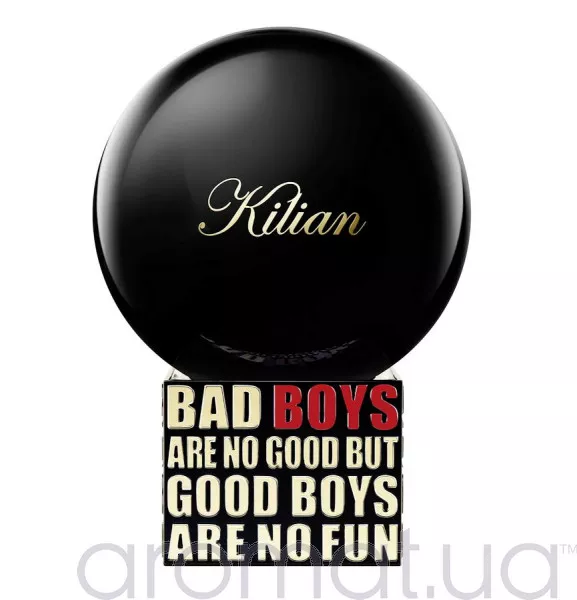By Kilian Bad Boys Are No Good But Good Boys Are No Fun